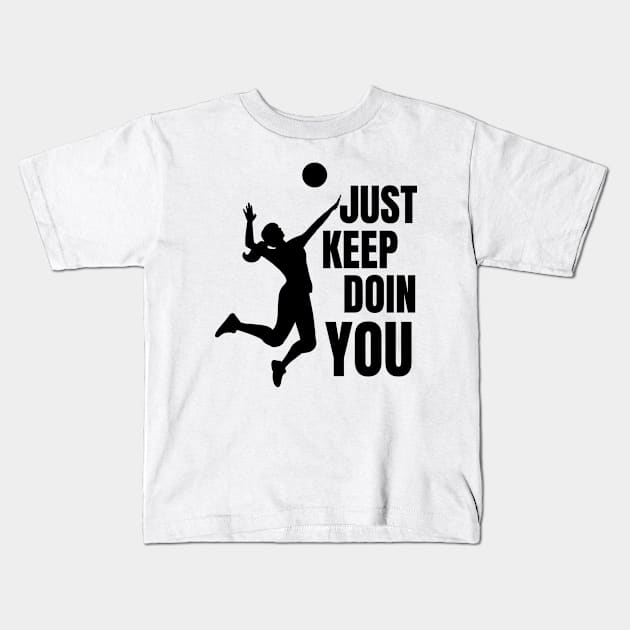 Just Keep Doin You - Volleyball Silhouette Black Text Kids T-Shirt by Double E Design